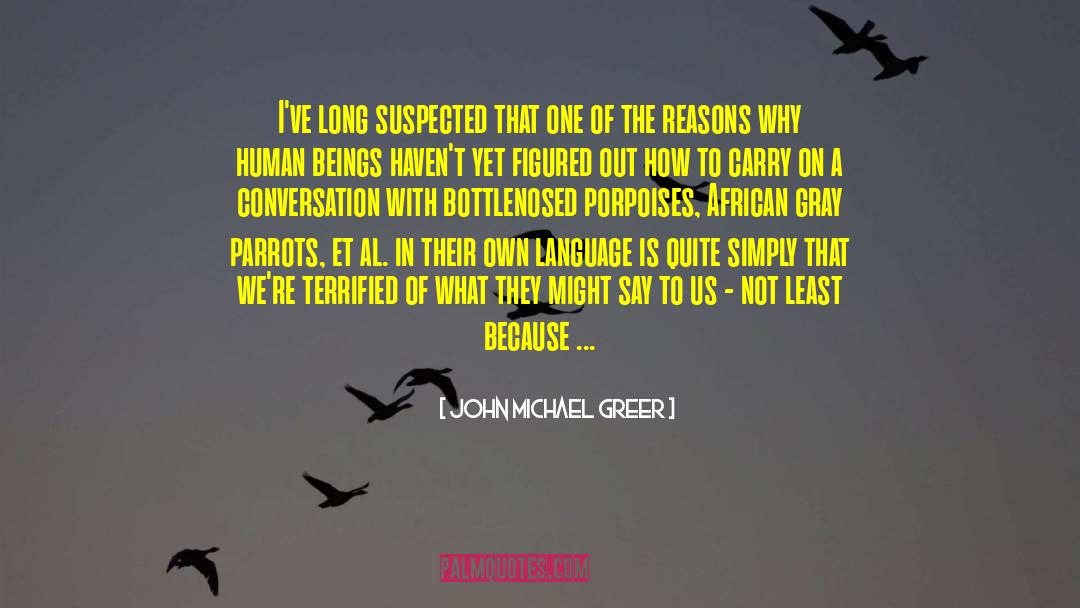 John Michael Greer Quotes: I've long suspected that one