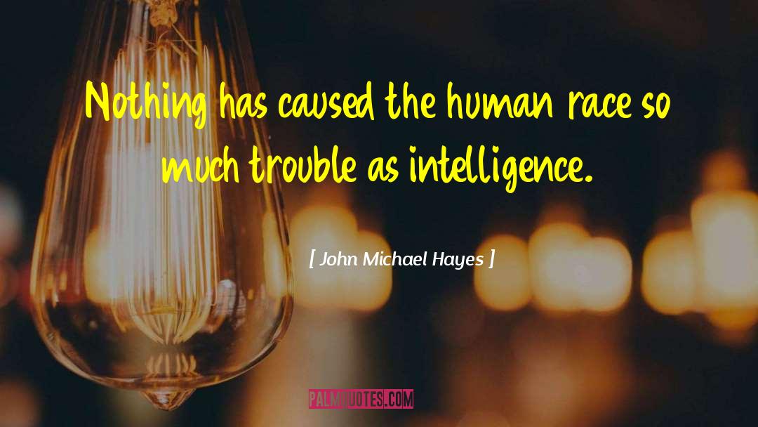 John Michael Hayes Quotes: Nothing has caused the human