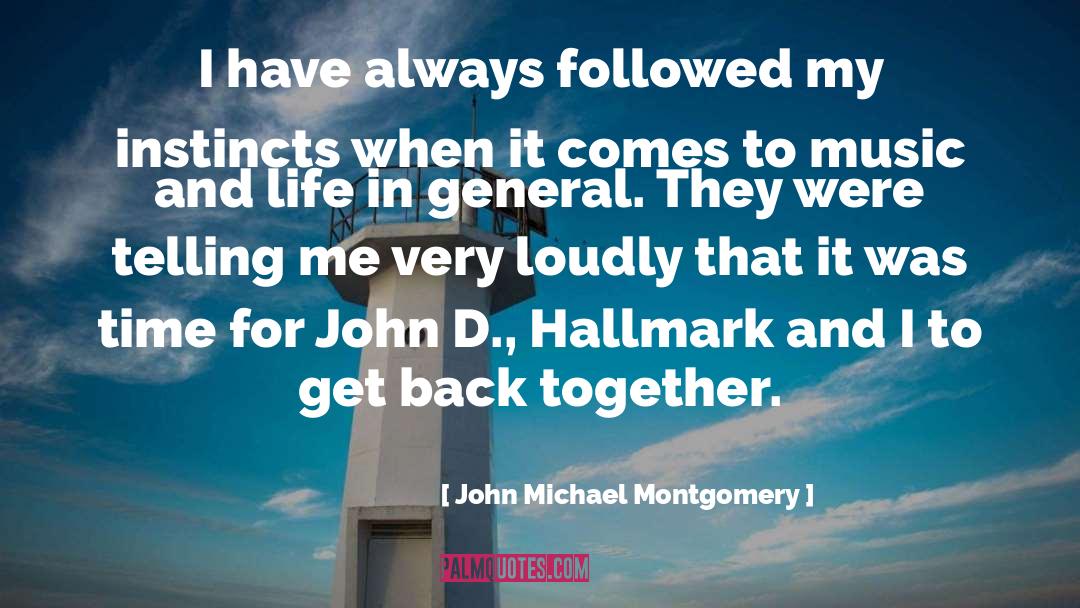 John Michael Montgomery Quotes: I have always followed my