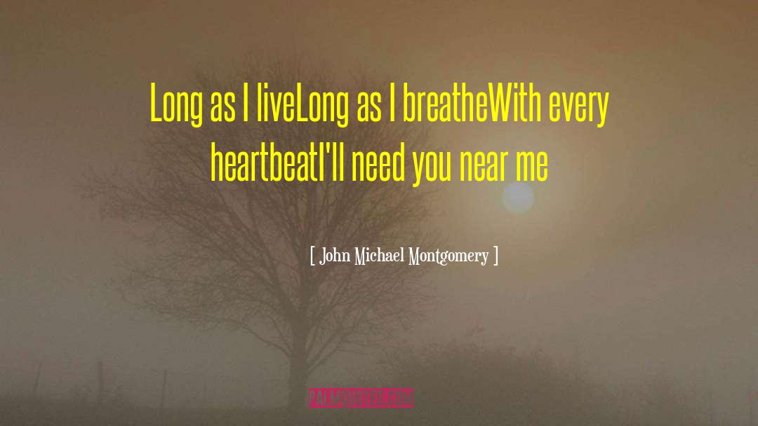John Michael Montgomery Quotes: Long as I live<br>Long as
