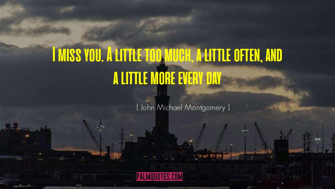 John Michael Montgomery Quotes: I miss you. A little