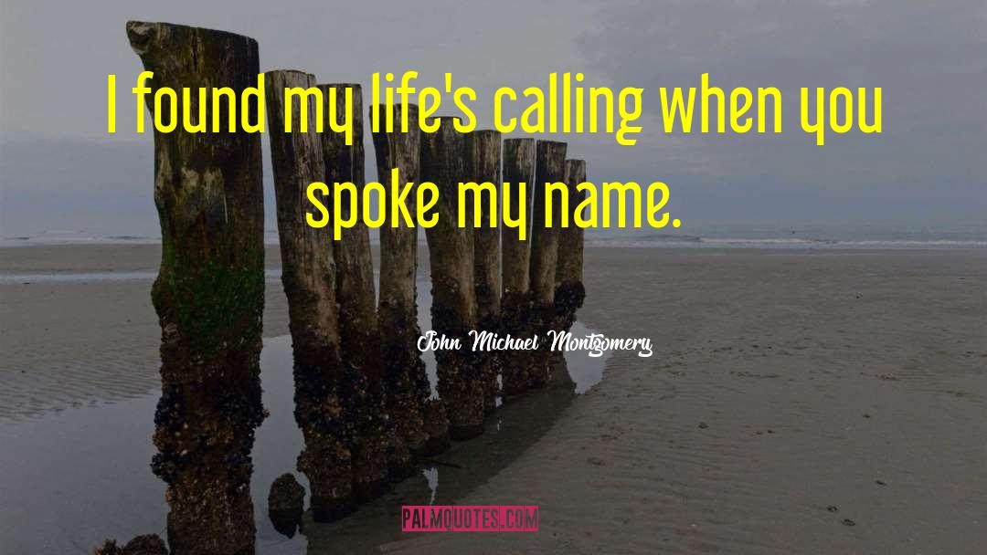 John Michael Montgomery Quotes: I found my life's calling