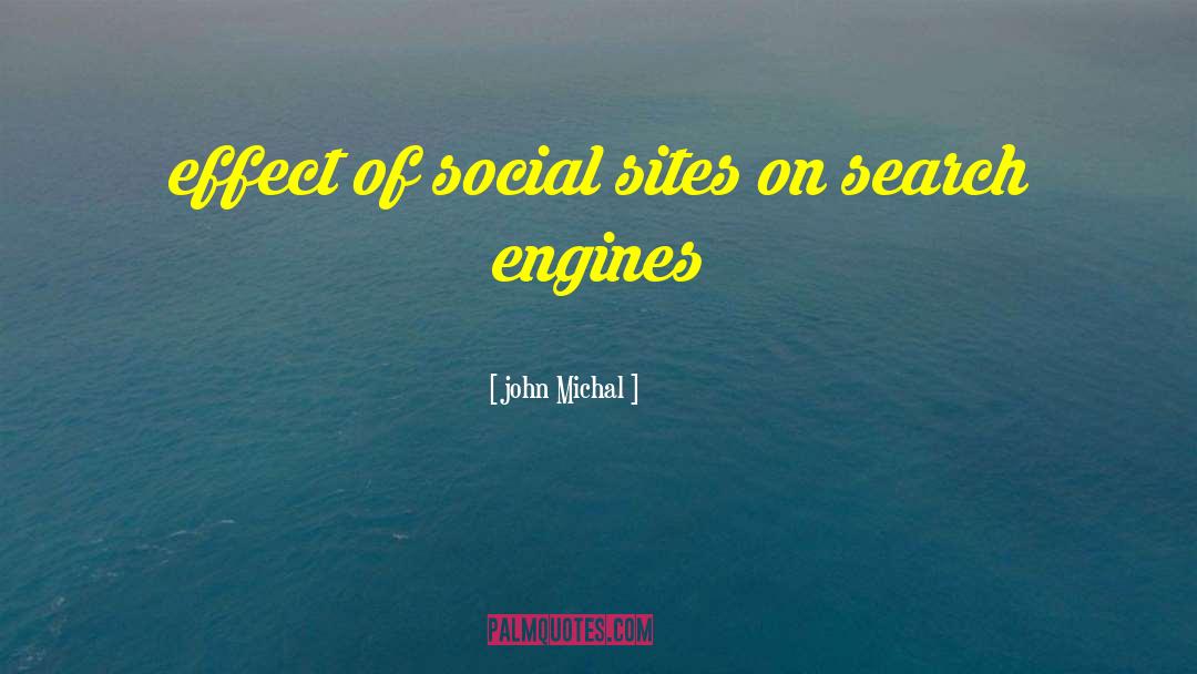 John Michal Quotes: effect of social sites on