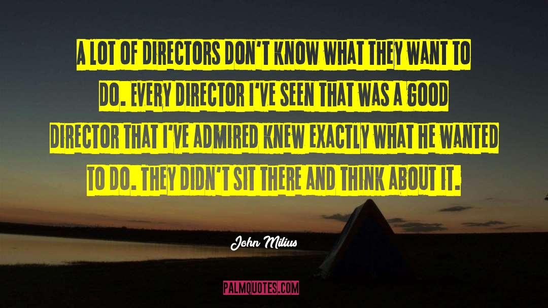 John Milius Quotes: A lot of directors don't