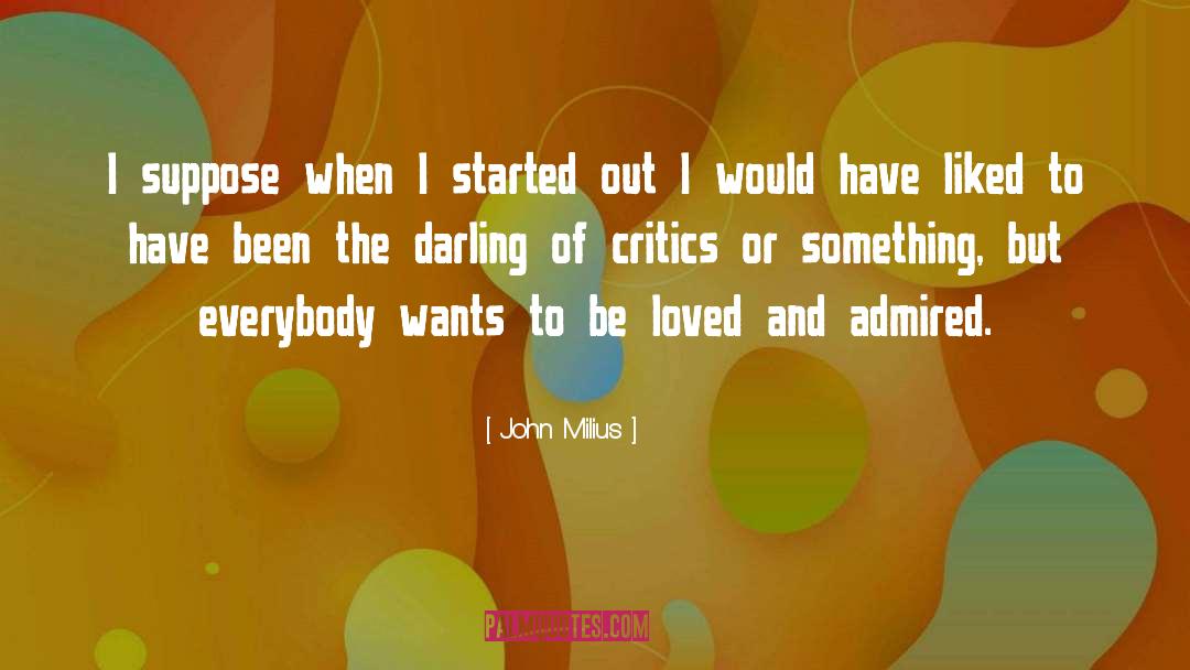 John Milius Quotes: I suppose when I started