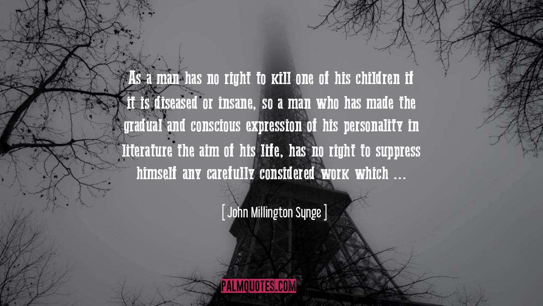 John Millington Synge Quotes: As a man has no