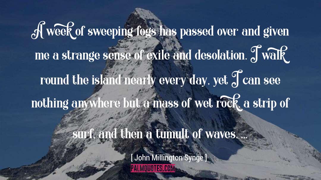 John Millington Synge Quotes: A week of sweeping fogs