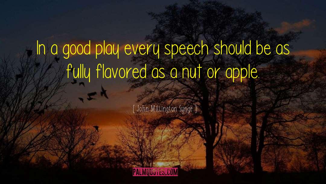 John Millington Synge Quotes: In a good play every