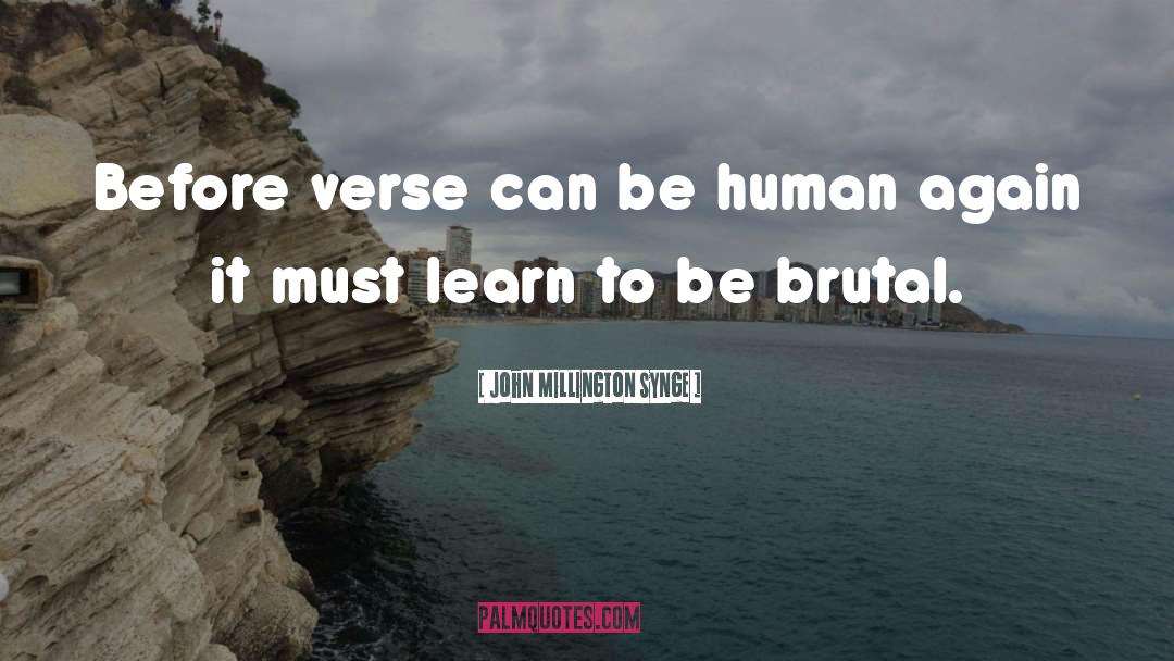 John Millington Synge Quotes: Before verse can be human