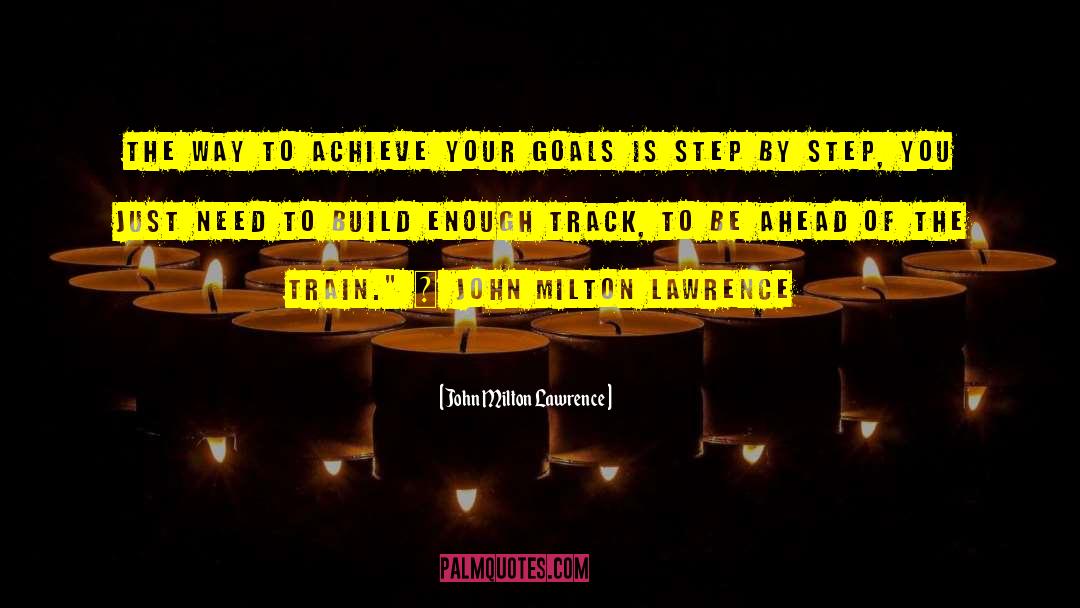 John Milton Lawrence Quotes: The way to achieve your