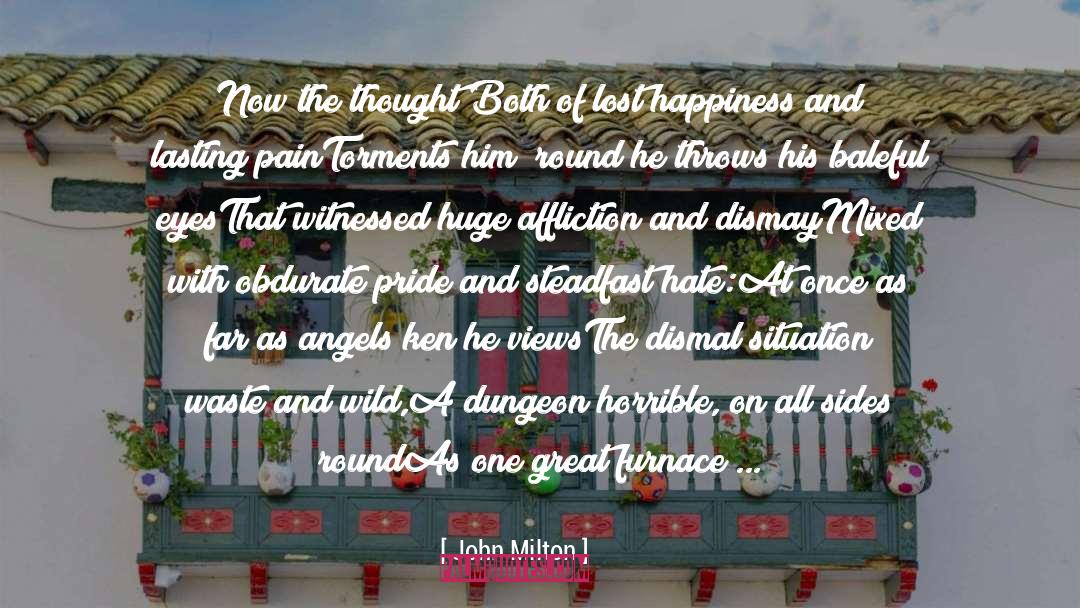 John Milton Quotes: Now the thought <br>Both of