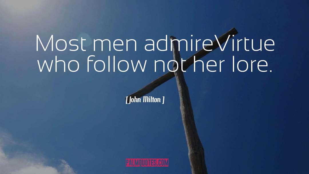 John Milton Quotes: Most men admire<br>Virtue who follow
