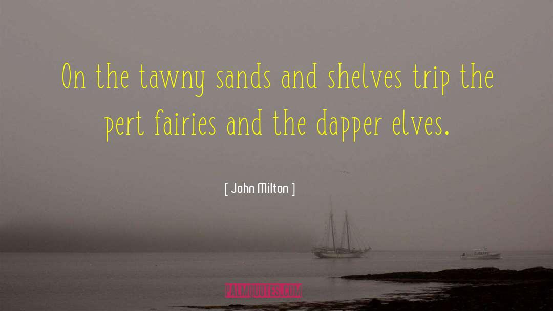 John Milton Quotes: On the tawny sands and