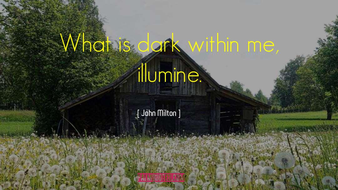 John Milton Quotes: What is dark within me,