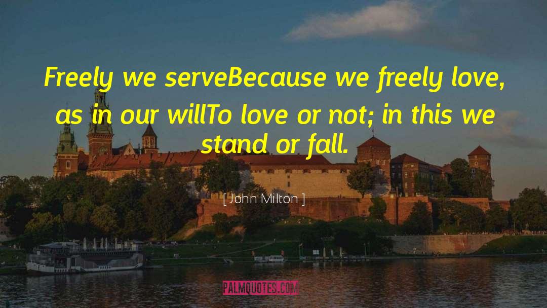 John Milton Quotes: Freely we serve<br>Because we freely