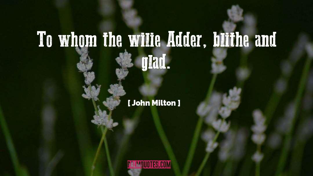 John Milton Quotes: To whom the wilie Adder,