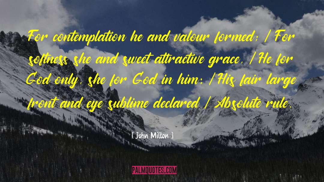 John Milton Quotes: For contemplation he and valour