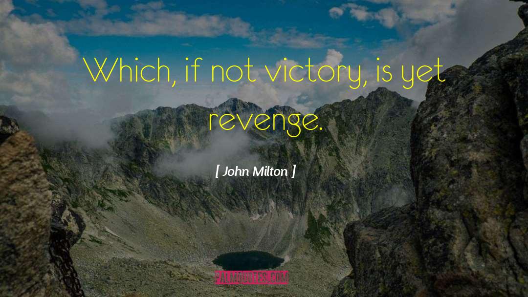 John Milton Quotes: Which, if not victory, is