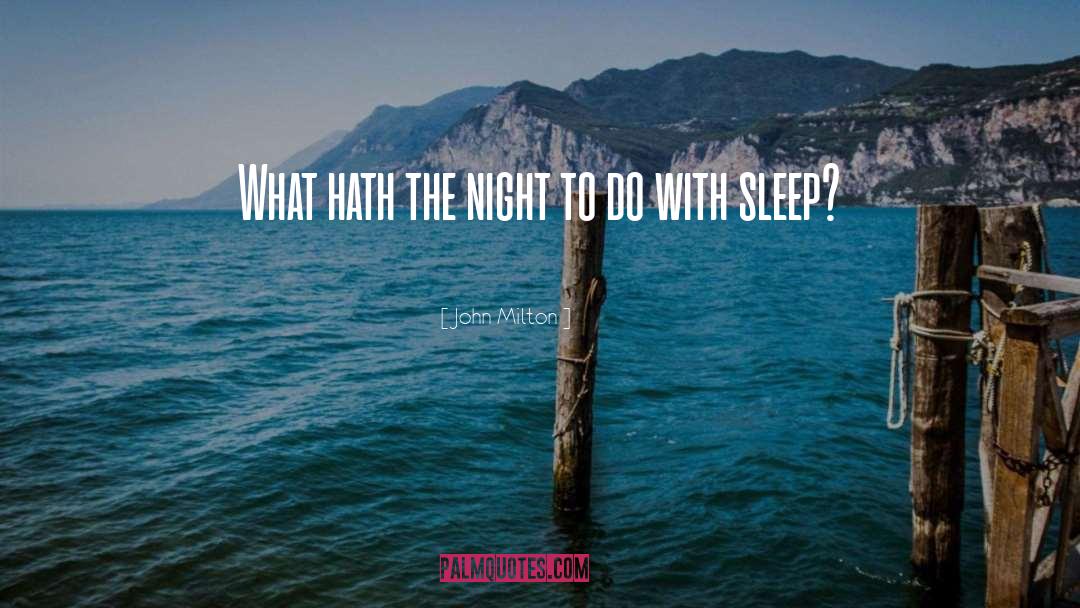 John Milton Quotes: What hath the night to