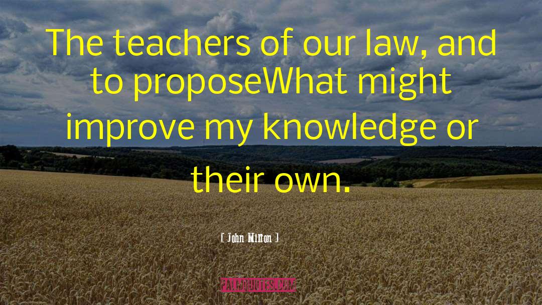 John Milton Quotes: The teachers of our law,