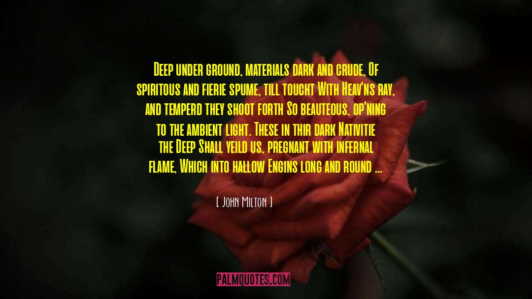 John Milton Quotes: Deep under ground, materials dark