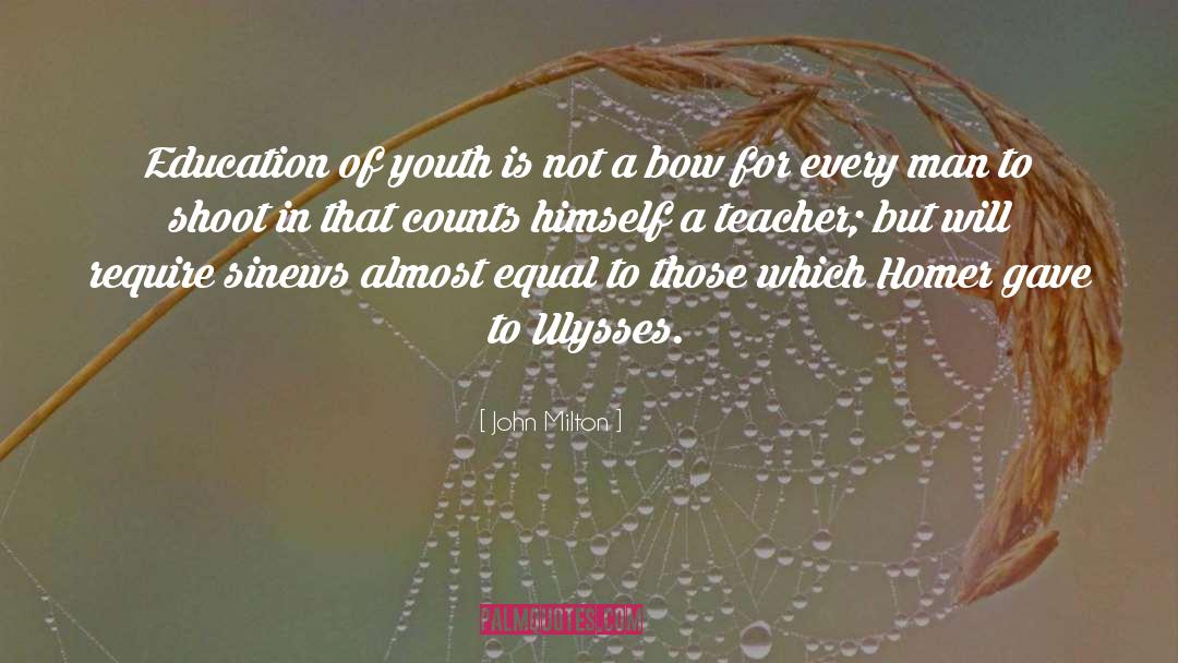 John Milton Quotes: Education of youth is not