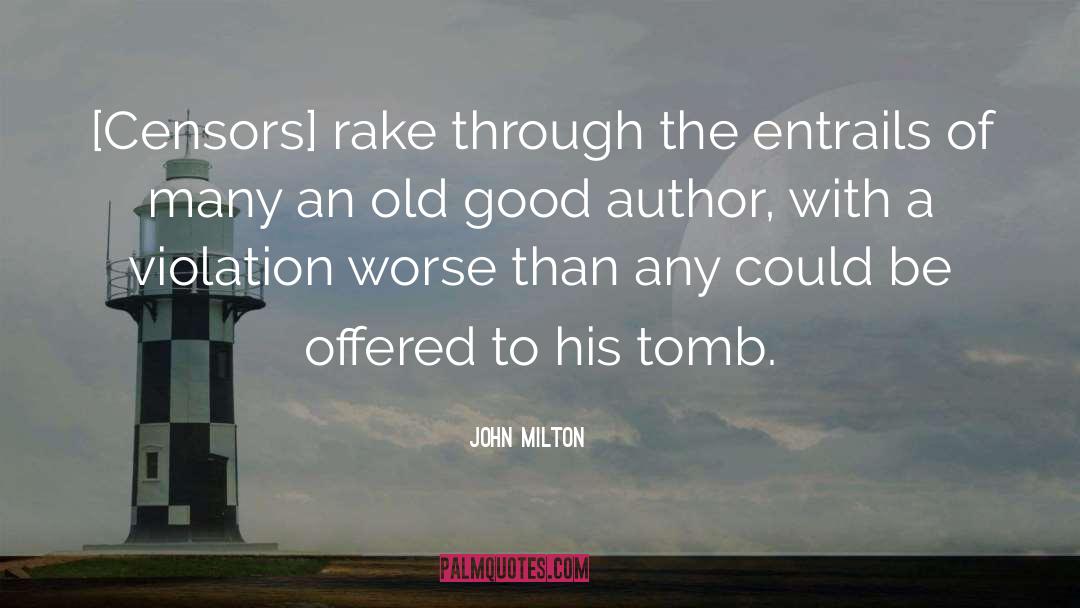 John Milton Quotes: [Censors] rake through the entrails