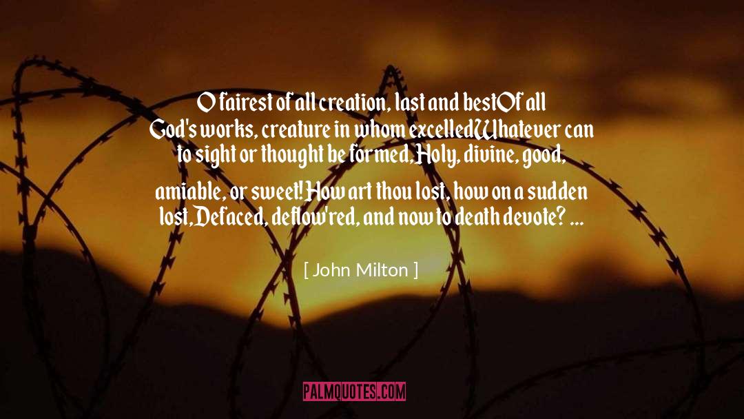John Milton Quotes: O fairest of all creation,