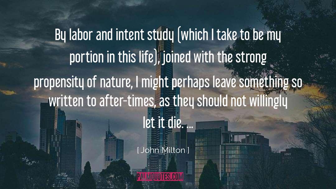 John Milton Quotes: By labor and intent study