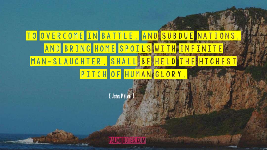 John Milton Quotes: To overcome in battle, and