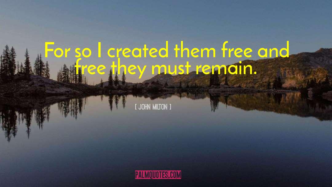 John Milton Quotes: For so I created them
