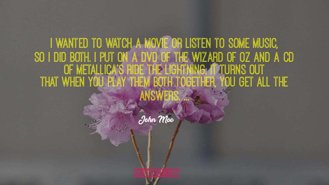 John Moe Quotes: I wanted to watch a