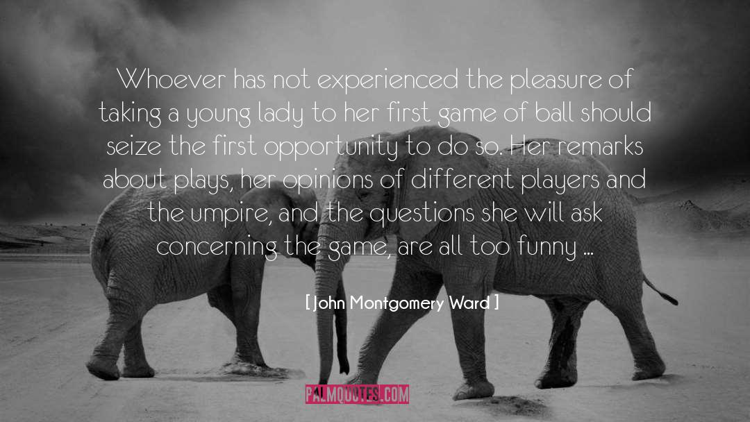 John Montgomery Ward Quotes: Whoever has not experienced the