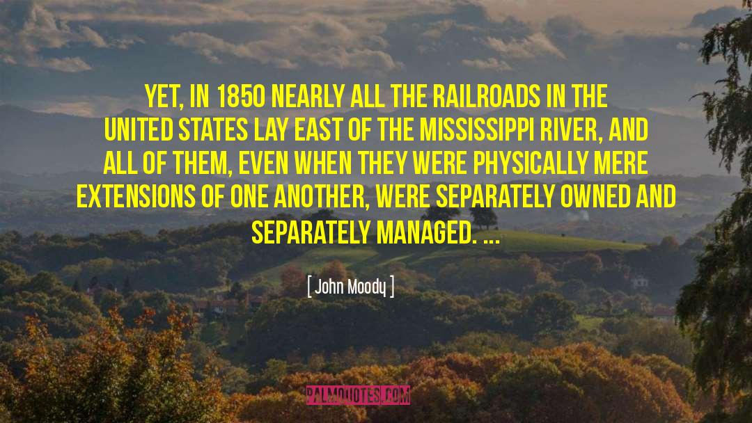 John Moody Quotes: Yet, in 1850 nearly all