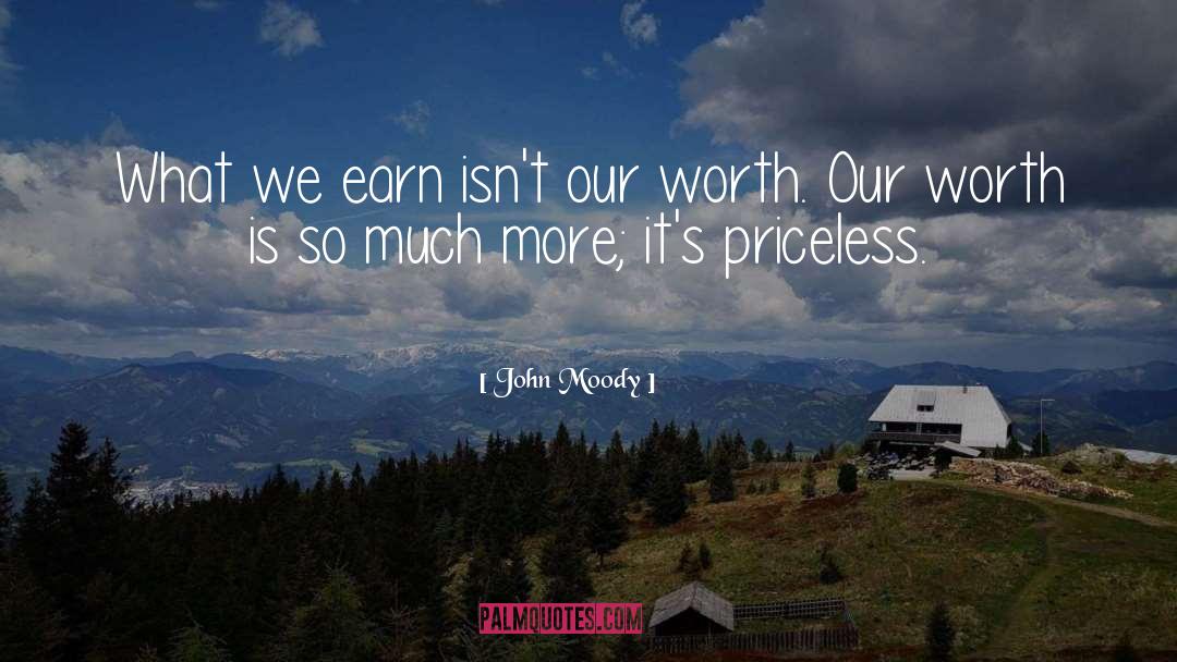 John Moody Quotes: What we earn isn't our