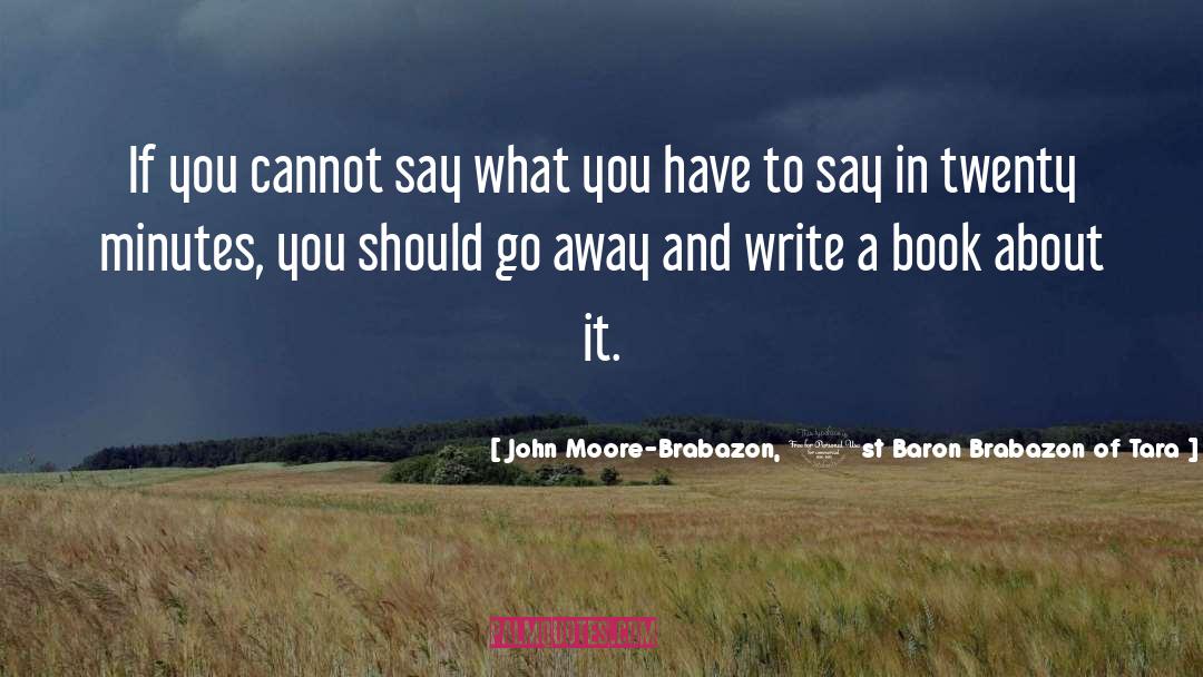 John Moore-Brabazon, 1st Baron Brabazon Of Tara Quotes: If you cannot say what