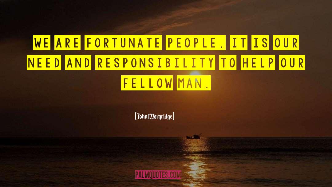 John Morgridge Quotes: We are fortunate people. It