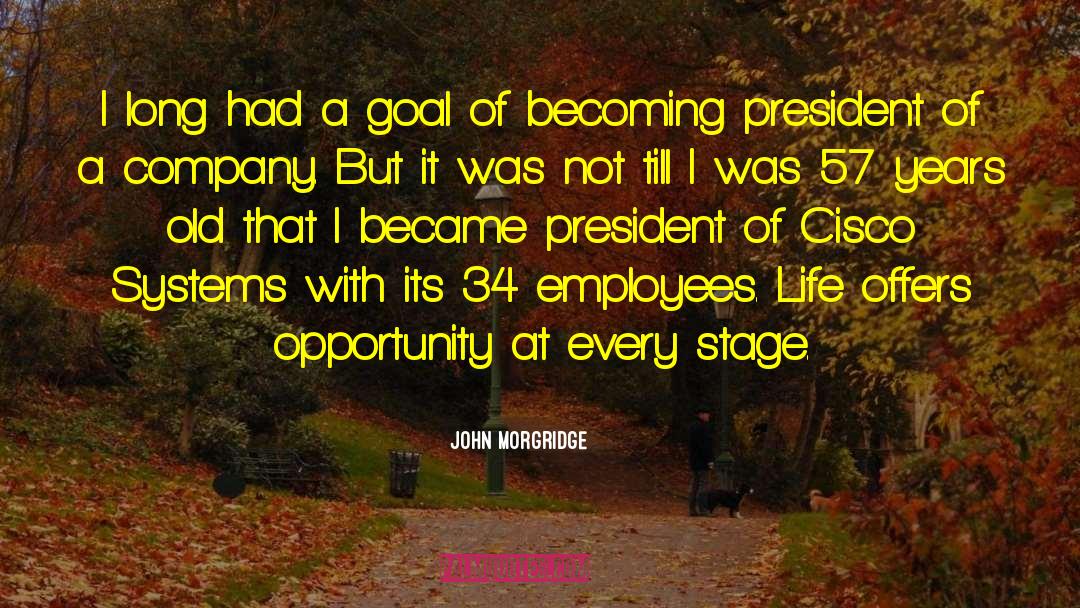 John Morgridge Quotes: I long had a goal