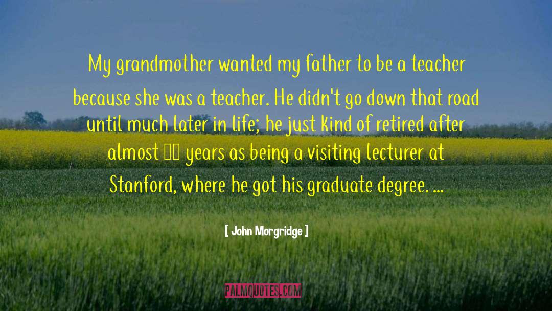 John Morgridge Quotes: My grandmother wanted my father