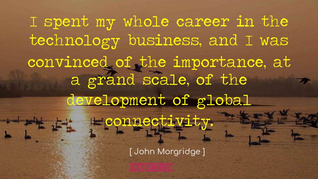 John Morgridge Quotes: I spent my whole career