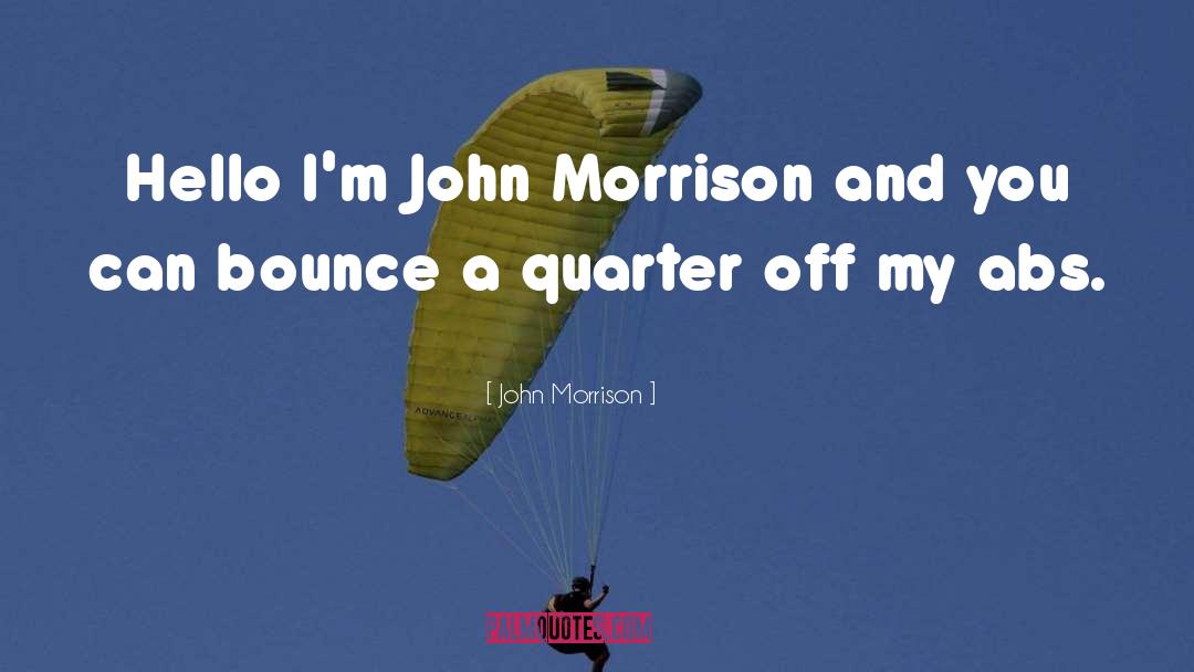 John Morrison Quotes: Hello I'm John Morrison and