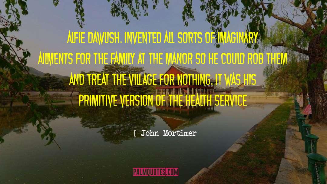 John Mortimer Quotes: Alfie Dawlish. Invented all sorts