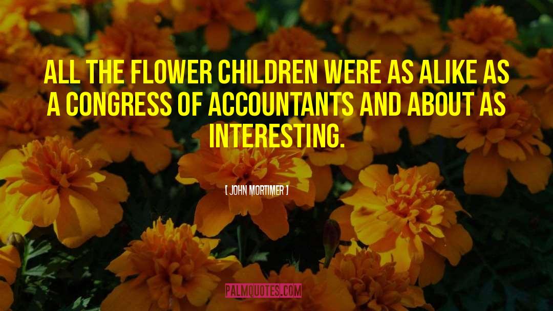 John Mortimer Quotes: All the flower children were