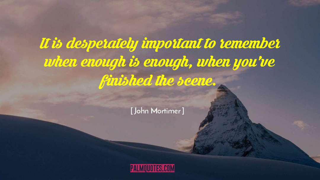 John Mortimer Quotes: It is desperately important to