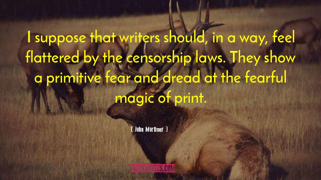 John Mortimer Quotes: I suppose that writers should,