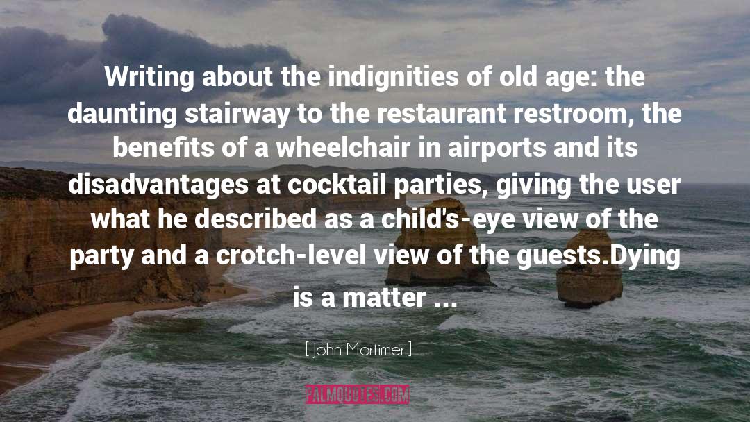 John Mortimer Quotes: Writing about the indignities of