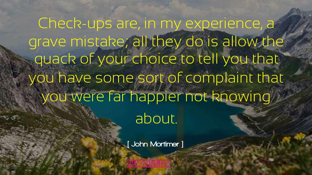 John Mortimer Quotes: Check-ups are, in my experience,
