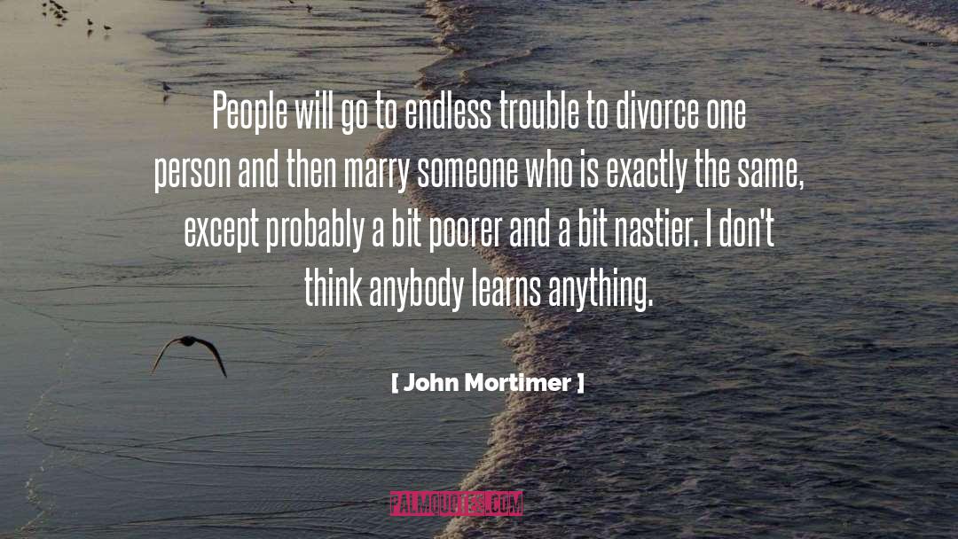 John Mortimer Quotes: People will go to endless