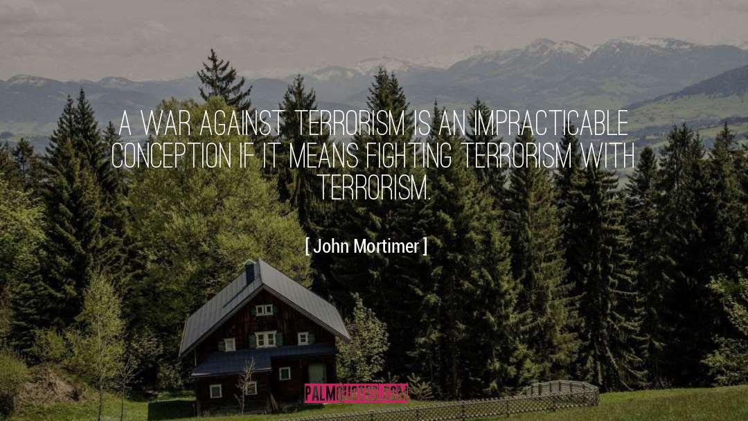John Mortimer Quotes: A war against terrorism is