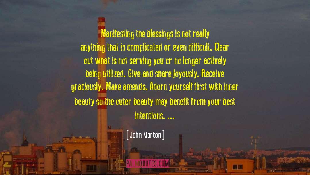 John Morton Quotes: Manifesting the blessings is not